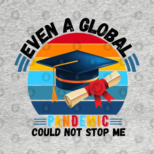 Even A Global Pandemic Could Not Stop Me, 2021 Graduating by JustBeSatisfied